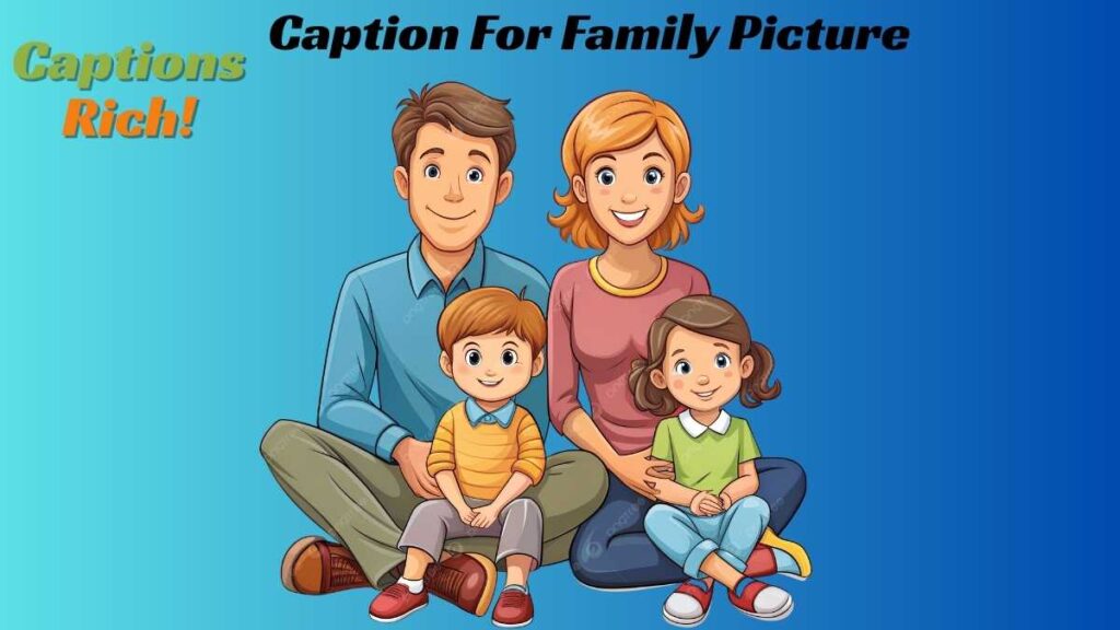 Caption For Family Picture