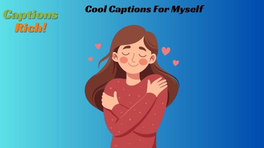 Cool Captions For Myself