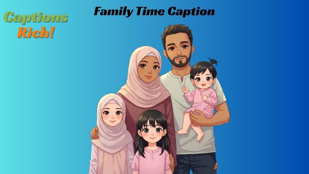Family Time Caption