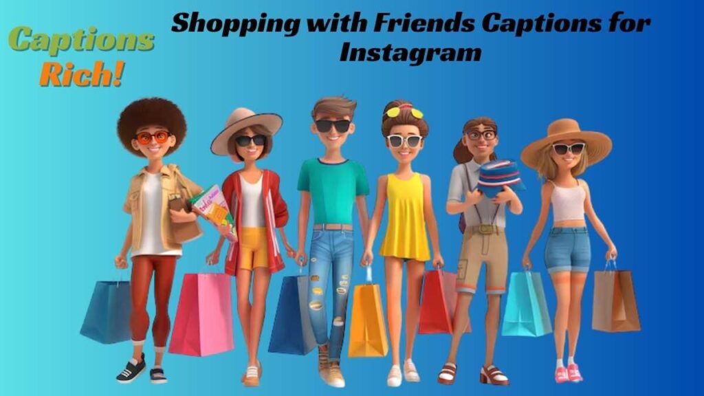Shopping with Friends Captions for Instagram