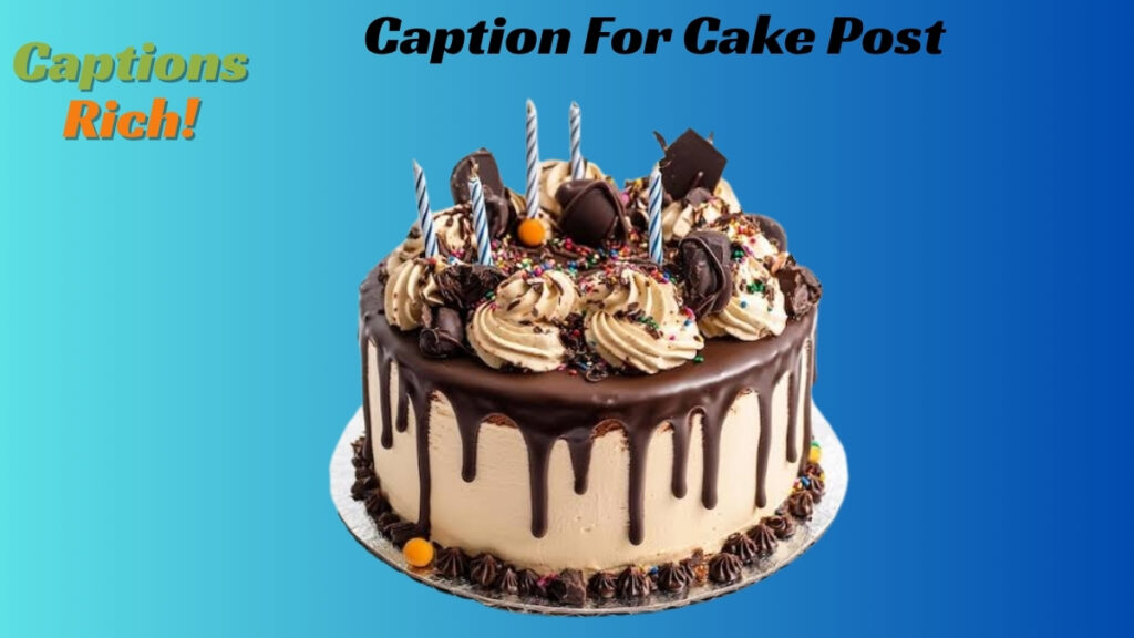 Caption For Cake Post
