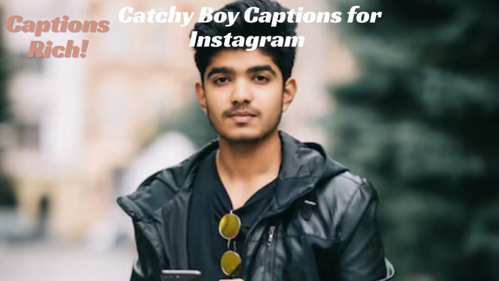 Catchy Boy Captions for Instagram