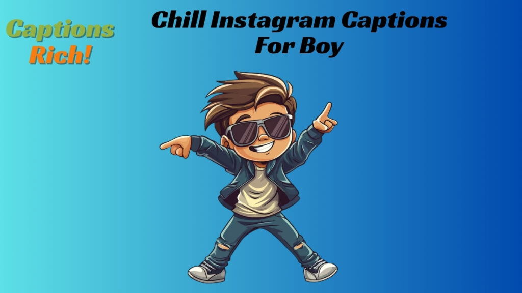 Chill Instagram Captions For Boy