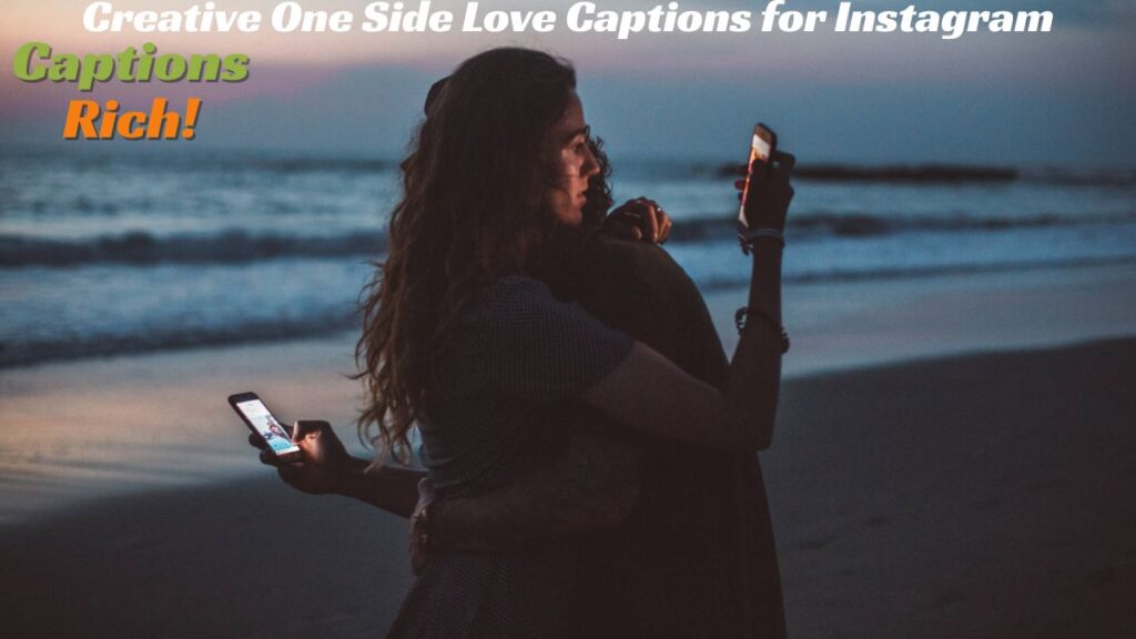 Creative One Side Love Captions for Instagram