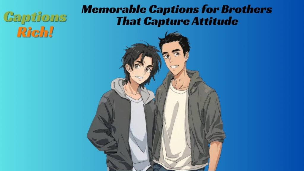 Memorable Captions for Brothers That Capture Attitude