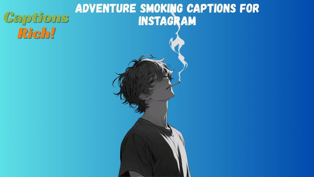 Adventure Smoking Captions for Instagram
