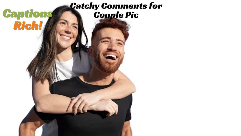 Catchy Comments for Couple Pic
