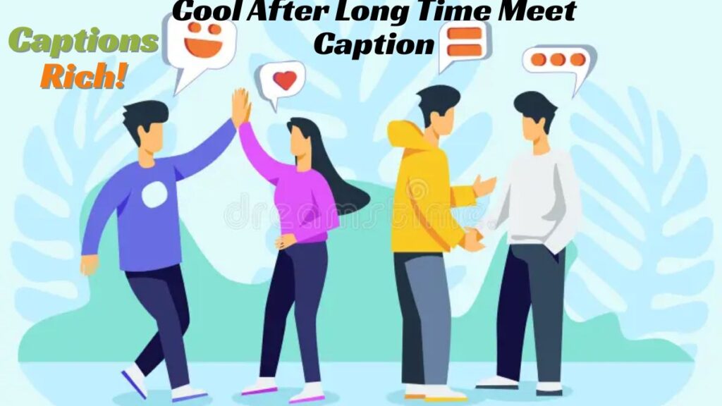 Cool After Long Time Meet Caption