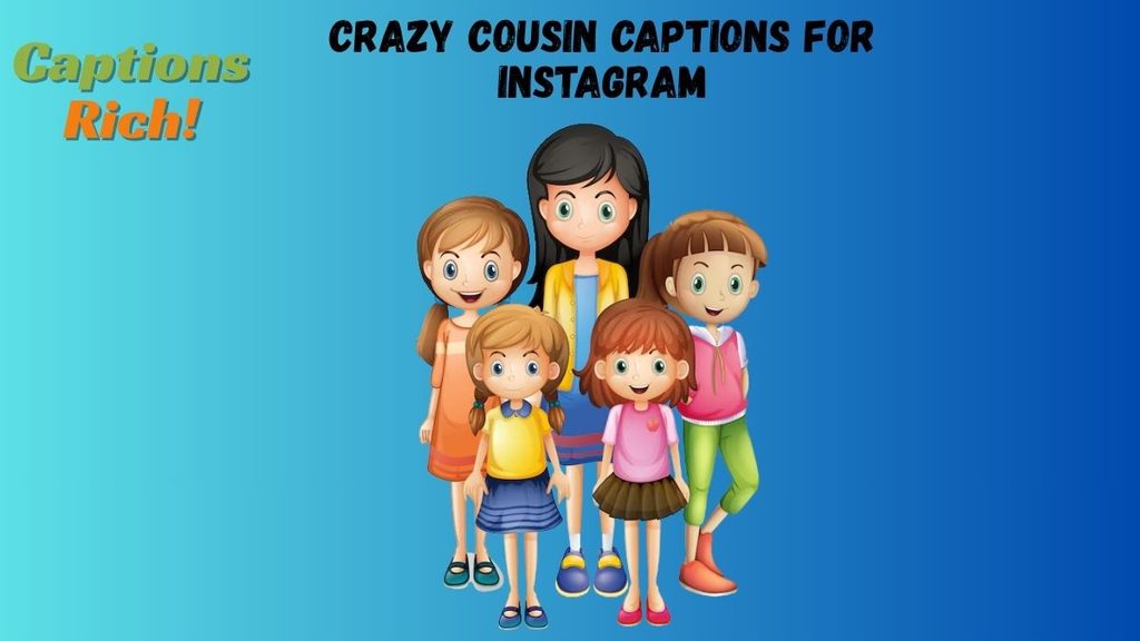 Crazy Cousin Captions for Instagram