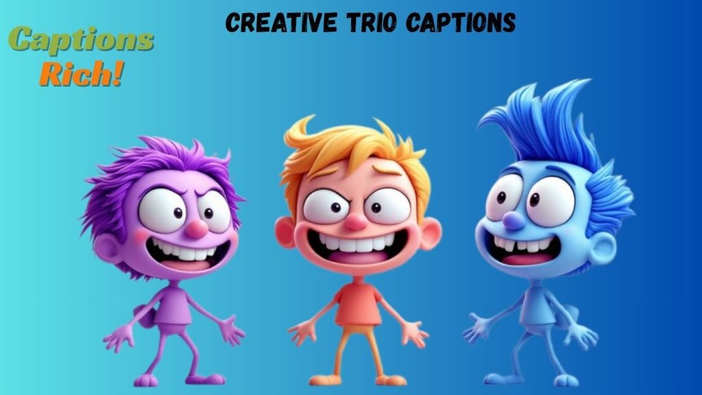 Creative Trio Captions