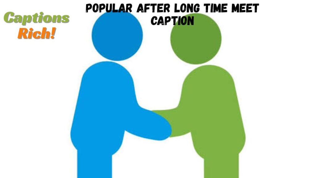 Popular After Long Time Meet Caption