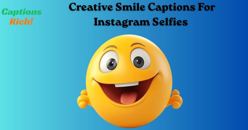 Creative Smile Captions For Instagram Selfies