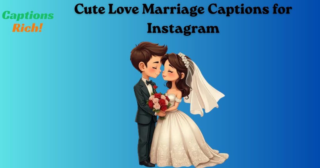 Cute Love Marriage Captions for Instagram